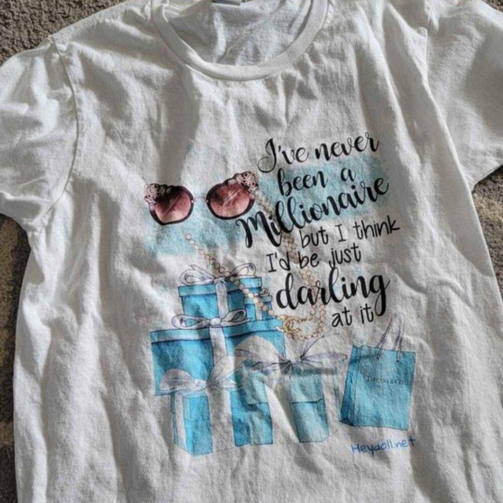 Womens size small "I've Never Been A Millionaire But I Think I'd Be Just Darling